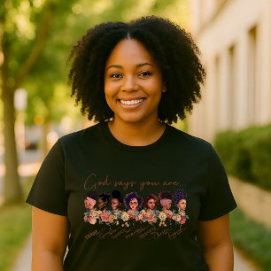 You Are Who God Says You Are Empowerment  T-Shirt