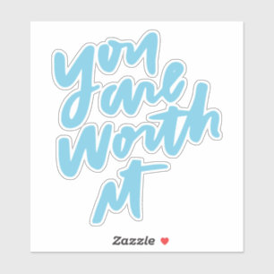 You are worth it