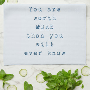 You are worth more than you will ever know tea towel
