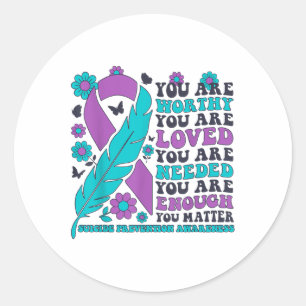 You Are Worthy Loved Needed Enough Suicide Prevent Classic Round Sticker
