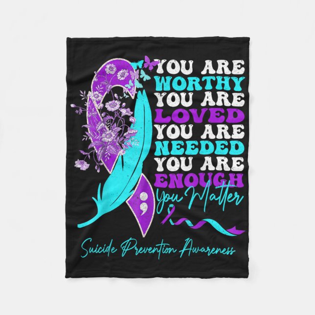 You Are Worthy Loved Needed Enough Suicide Prevent Fleece Blanket (Front)
