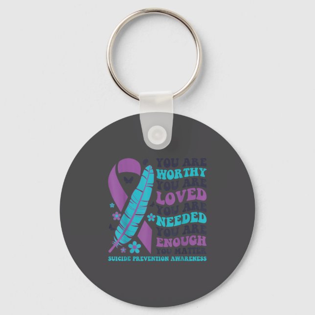 You Are Worthy Loved Needed Enough Suicide Prevent Key Ring (Front)