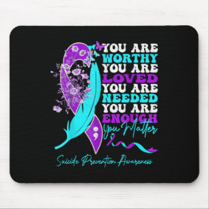 You Are Worthy Loved Needed Enough Suicide Prevent Mouse Mat