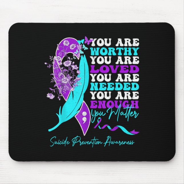 You Are Worthy Loved Needed Enough Suicide Prevent Mouse Mat (Front)
