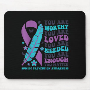 You Are Worthy Loved Needed Enough Suicide Prevent Mouse Mat