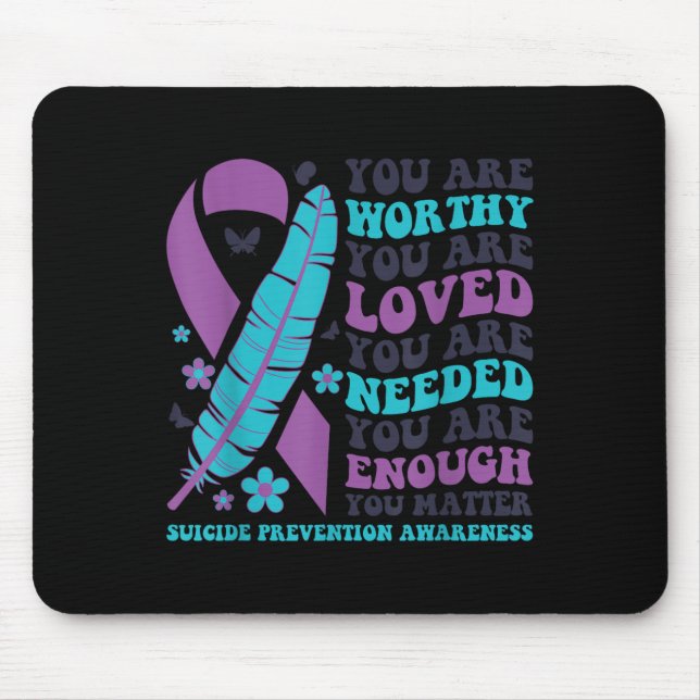 You Are Worthy Loved Needed Enough Suicide Prevent Mouse Mat (Front)