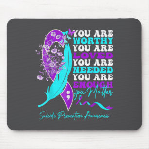 You Are Worthy Loved Needed Enough Suicide Prevent Mouse Mat