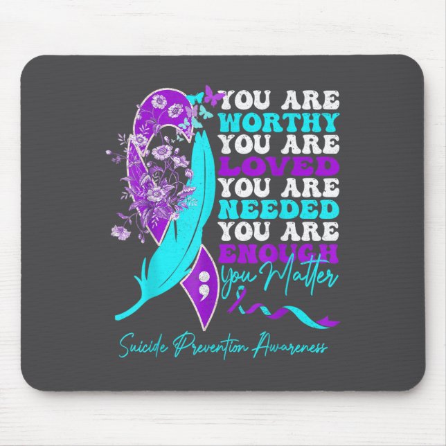 You Are Worthy Loved Needed Enough Suicide Prevent Mouse Mat (Front)