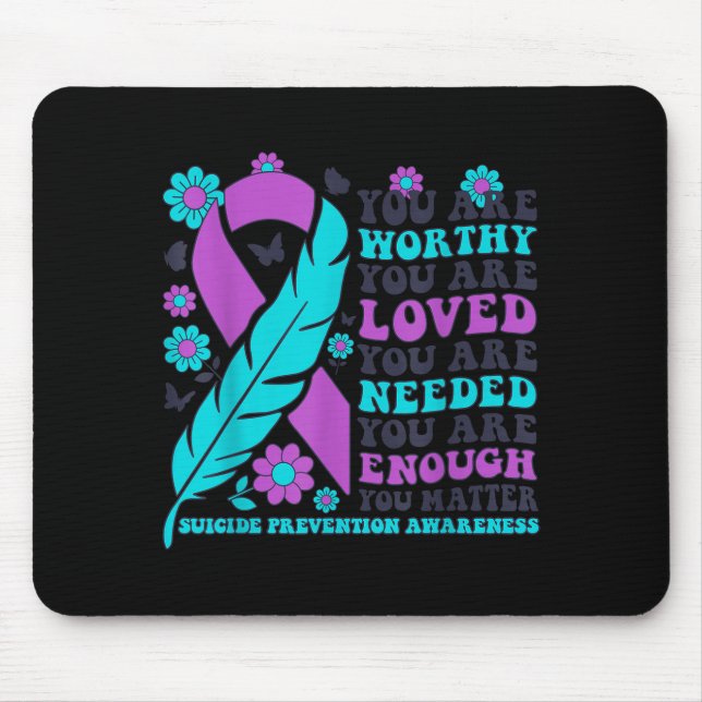 You Are Worthy Loved Needed Enough Suicide Prevent Mouse Mat (Front)