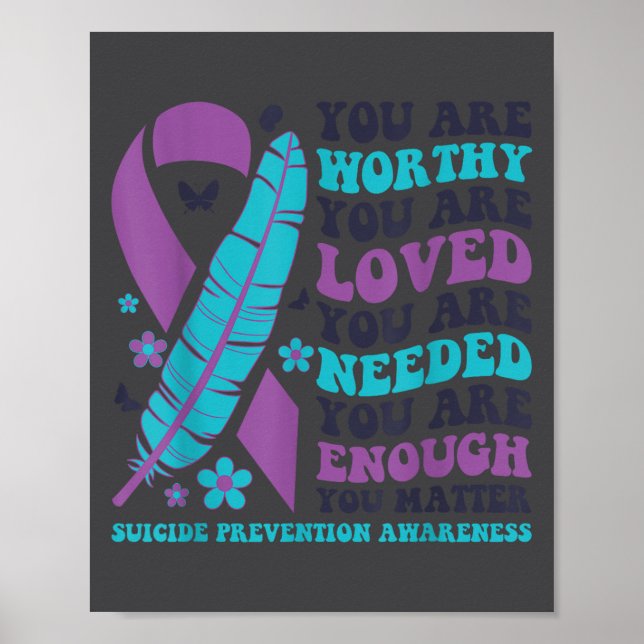 You Are Worthy Loved Needed Enough Suicide Prevent Poster (Front)