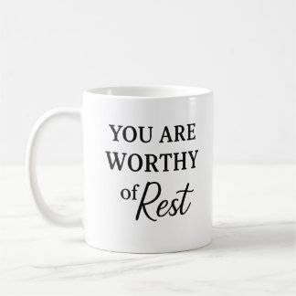 You Are Worthy of Rest – Gentle Reminder Mug