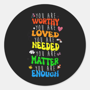 You Are Worthy You Are Loved Suicide Prevention Aw Classic Round Sticker