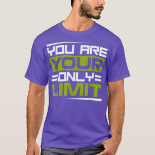 You Are Your Only Limit, Inspiration And Motivatio T-Shirt