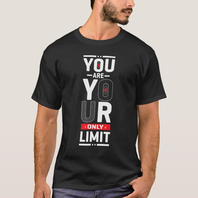You Are Your Only Limit Motivation Quote For Men W T-Shirt (Front)