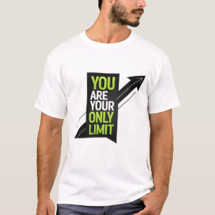 You are your only limit  T-Shirt