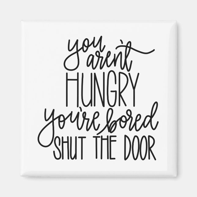 You Aren’t Hungry Magnet (Front)