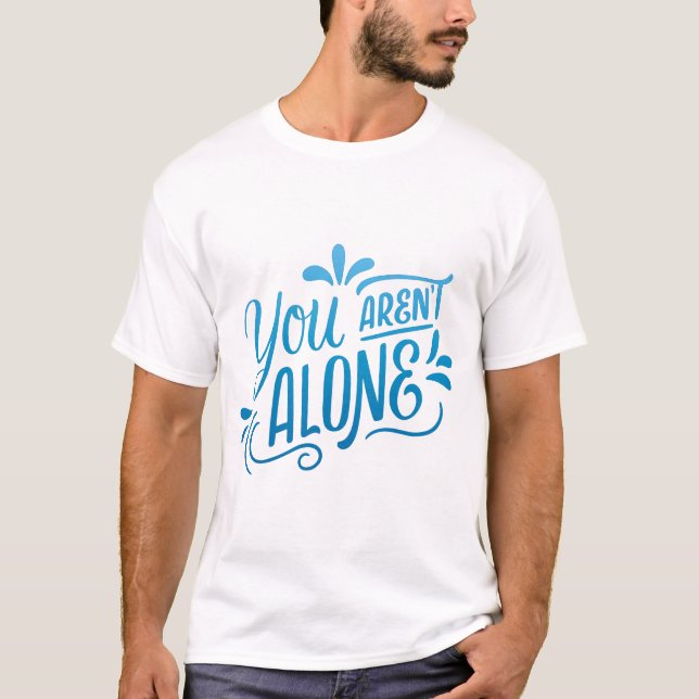 you aren't alone T-Shirt (Front)