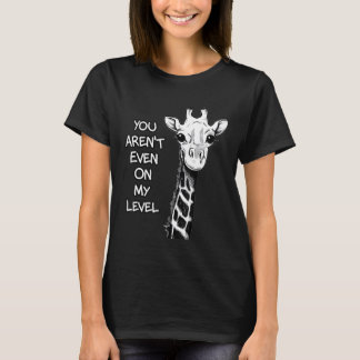 You Arent Even On My Level Giraffe Idea T-Shirt