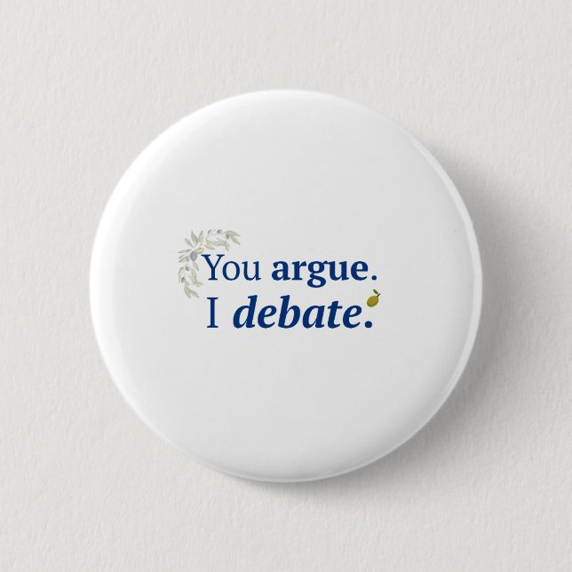 You argue. I debate button (Front)