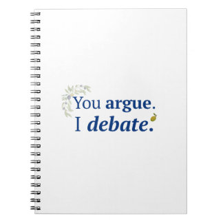 You argue. I debate notebook