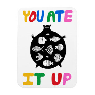 You Ate It Up Magnet