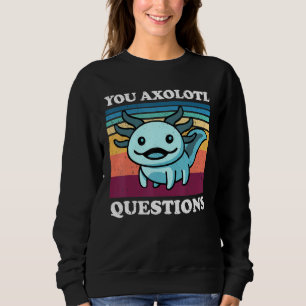 You Axolotl Questions Adults Youth Retro Axolotl Sweatshirt