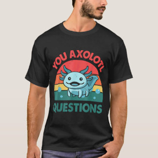 You Axolotl Questions  Axolotl Cute Blue Salamande T-Shirt