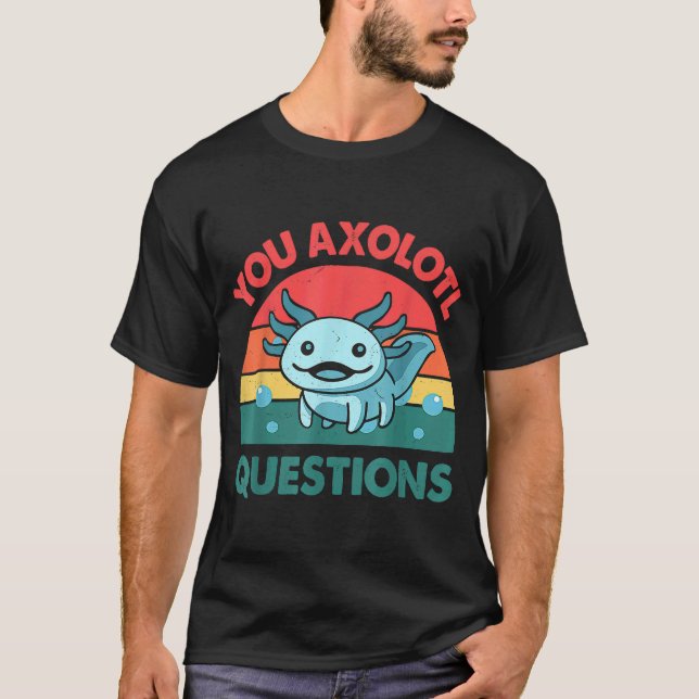 You Axolotl Questions  Axolotl Cute Blue Salamande T-Shirt (Front)