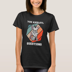 You Axolotl Questions Axolotl Retro 90s 80s Vinta T-Shirt