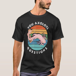 You Axolotl Questions Boy Girl Cute Axolotl T-Shirt