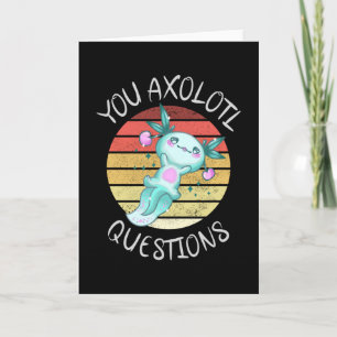 You axolotl questions card