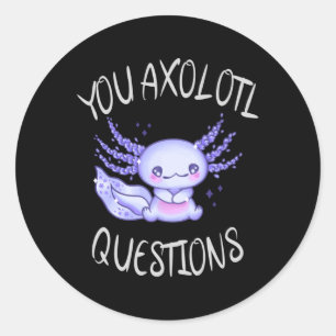You axolotl questions classic round sticker