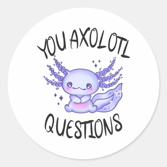 You axolotl questions classic round sticker (Front)