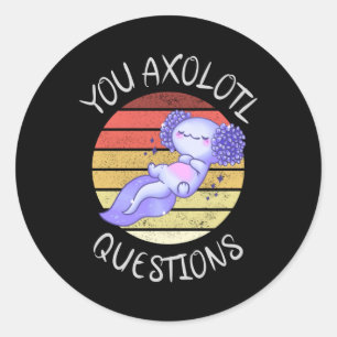 You axolotl questions classic round sticker
