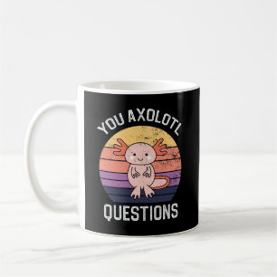 You Axolotl Questions Coffee Mug