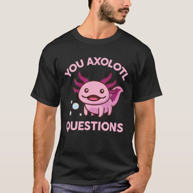 You Axolotl Questions Cute Kawaii Pastel Goth Anim T-Shirt (Front)