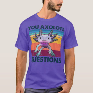 You Axolotl Questions Cute Vintage Axolotl Kawaii T-Shirt
