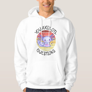 You axolotl questions hoodie