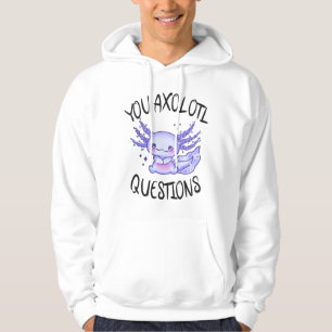 You axolotl questions hoodie