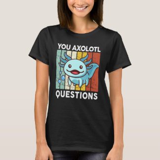 You Axolotl Questions Kid Axolotl Costume Cute Ax T-Shirt