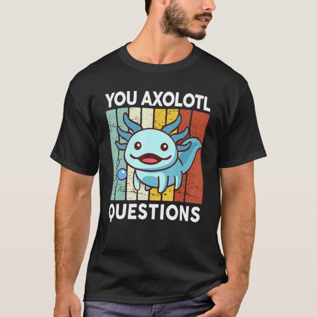 You Axolotl Questions  Kid Axolotl Costume Cute Ax T-Shirt (Front)