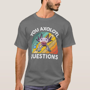 You Axolotl Questions Kid Mum Dad Vintage Cute Axo T-Shirt