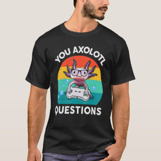 You Axolotl Questions Kids Boy Men Gamesolotl Axo T-Shirt