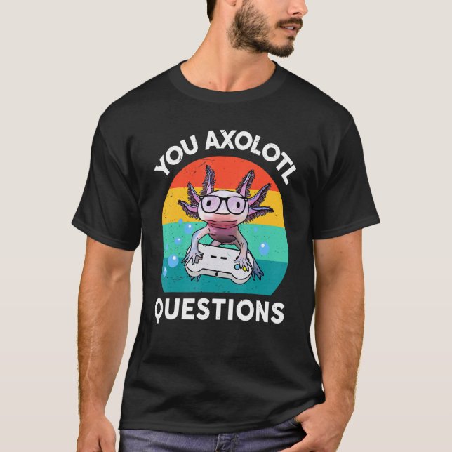 You Axolotl Questions  Kids Boy Men Gamesolotl Axo T-Shirt (Front)