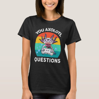 You Axolotl Questions Kids Boy Men Gamesolotl Axo T-Shirt