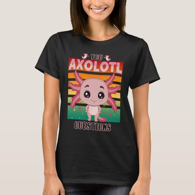 You Axolotl Questions Kids Cute Pink Axolotl T-Shirt (Front)
