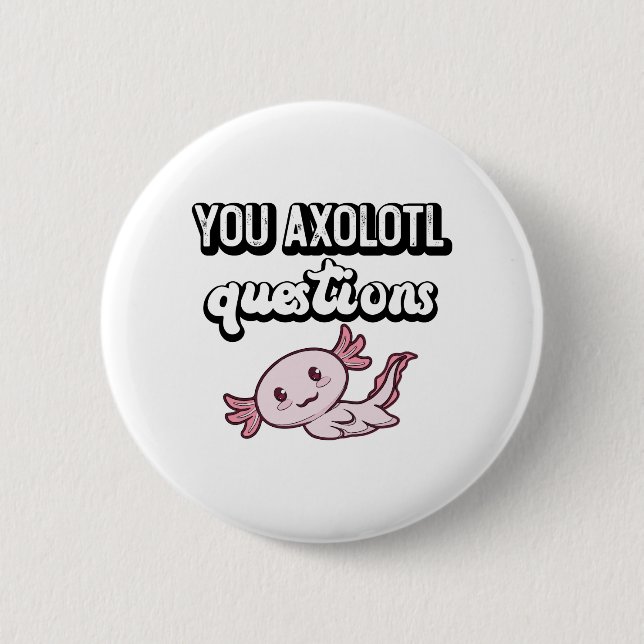 You Axolotl Questions Retro 90s Cute Axolotl 6 Cm Round Badge (Front)