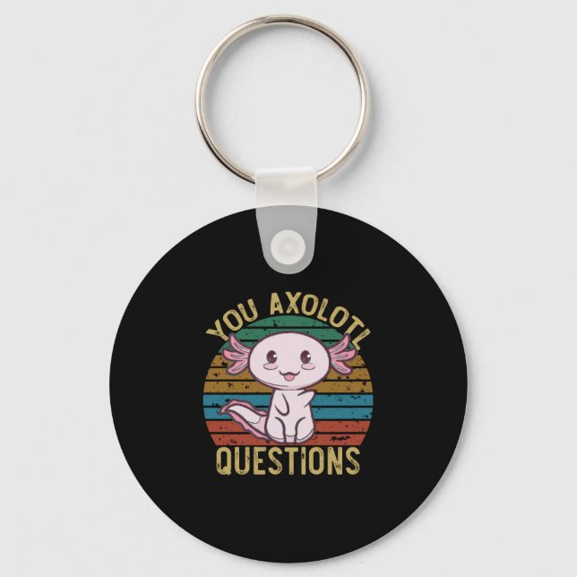 You Axolotl Questions Retro 90s Funny Axolotl Key Ring (Front)