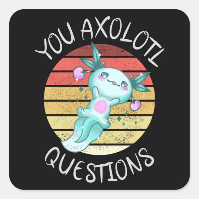 You axolotl questions square sticker (Front)