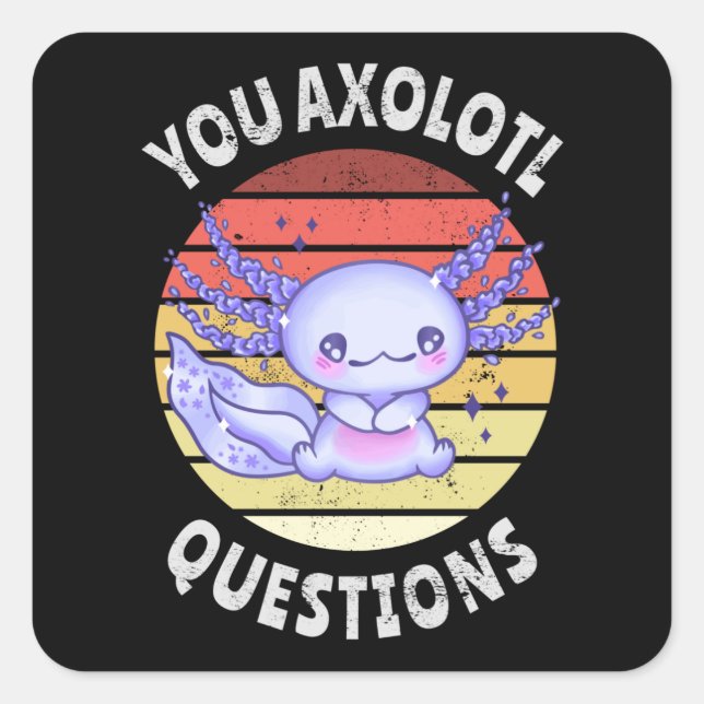You axolotl questions square sticker (Front)